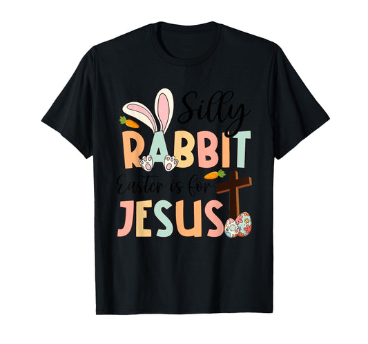 Silly Rabbit Easter Is For Jesus Christian Religious Cross T-Shirt