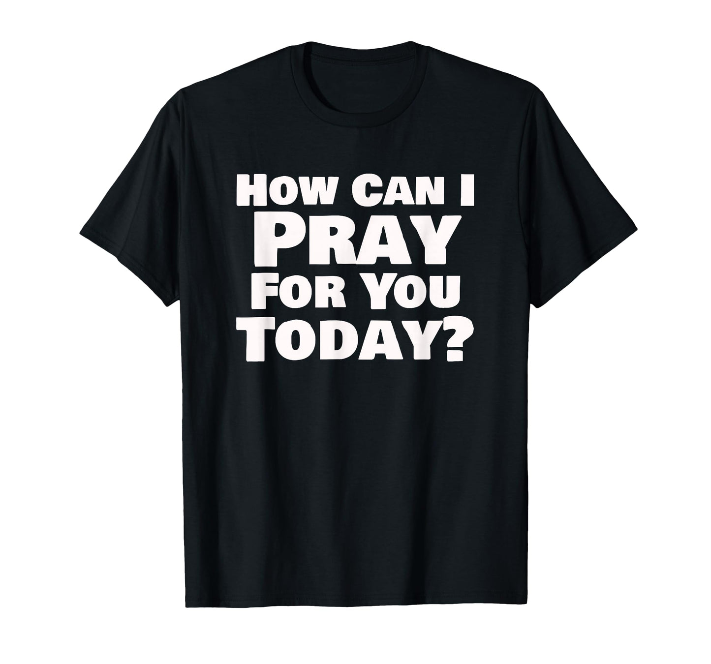 How Can I Pray for You Today Christian Faith Design T-Shirt