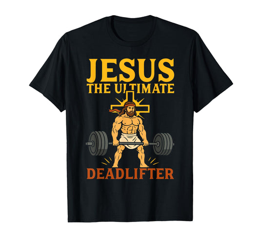 Jesus The Ultimate Deadlifter Christian Gym Workout Funny T-Shirt