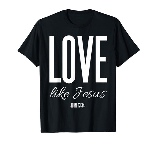 Love Like Jesus John 13:34 Bible Verse Christian Scripture T-Shirt