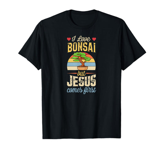 I Love Bonsai But Jesus Comes First Funny Christian T-Shirt
