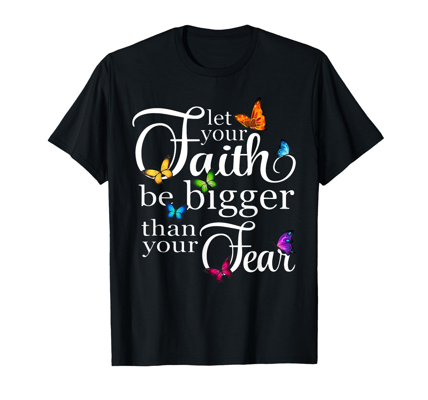Let Your Faith Be Bigger Than Fear - Butterfly Art Religious T-Shirt