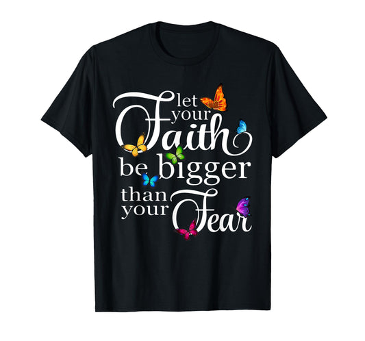 Let Your Faith Be Bigger Than Fear - Butterfly Art Religious T-Shirt