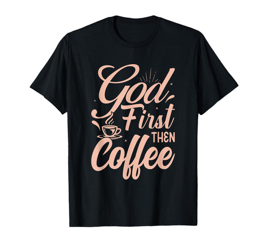 God First Then Coffee T-Shirt