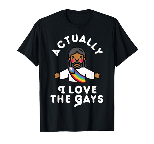 Actually I Love The Gays Jesus T-Shirt