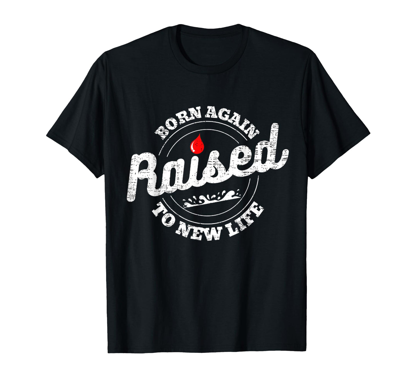 Raised To Life Christian Water Baptism New Believer Jesus T-Shirt