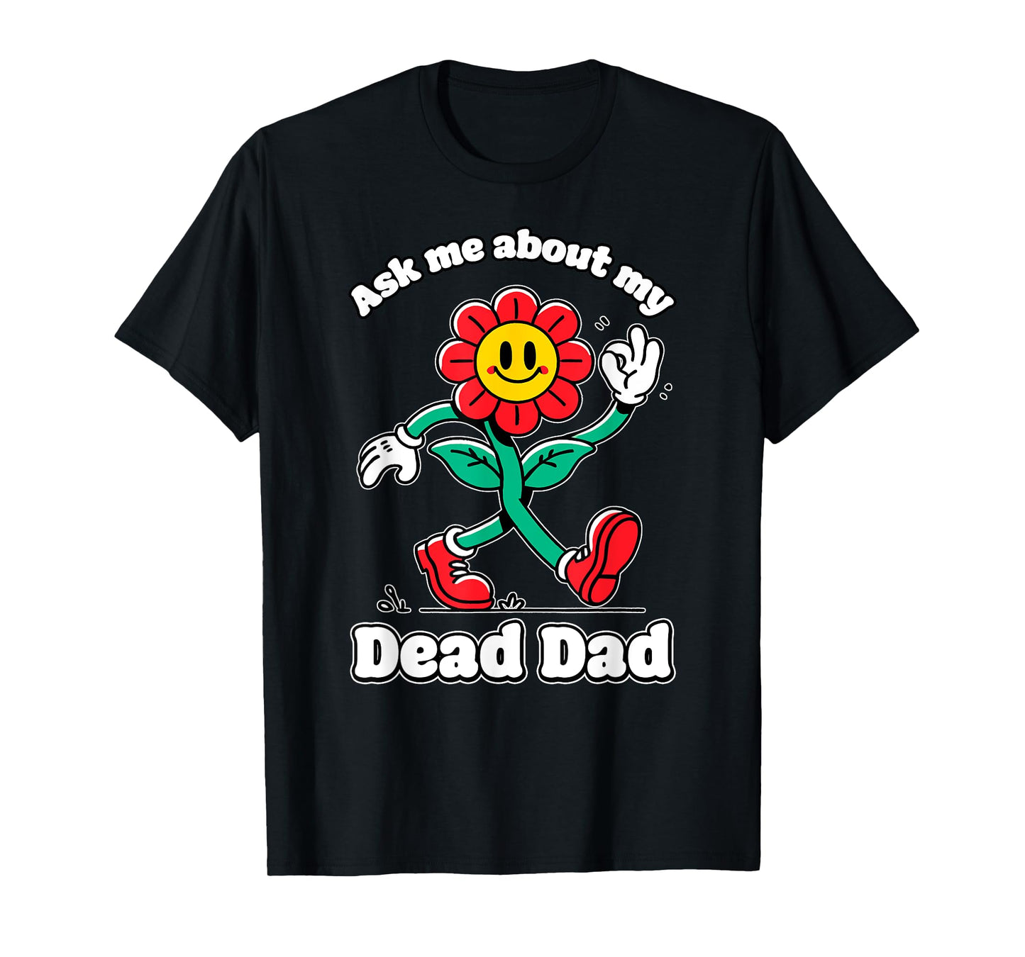 Ask ME About My Dead DAD Cringe Unhinged Weird Dark Humor T-Shirt