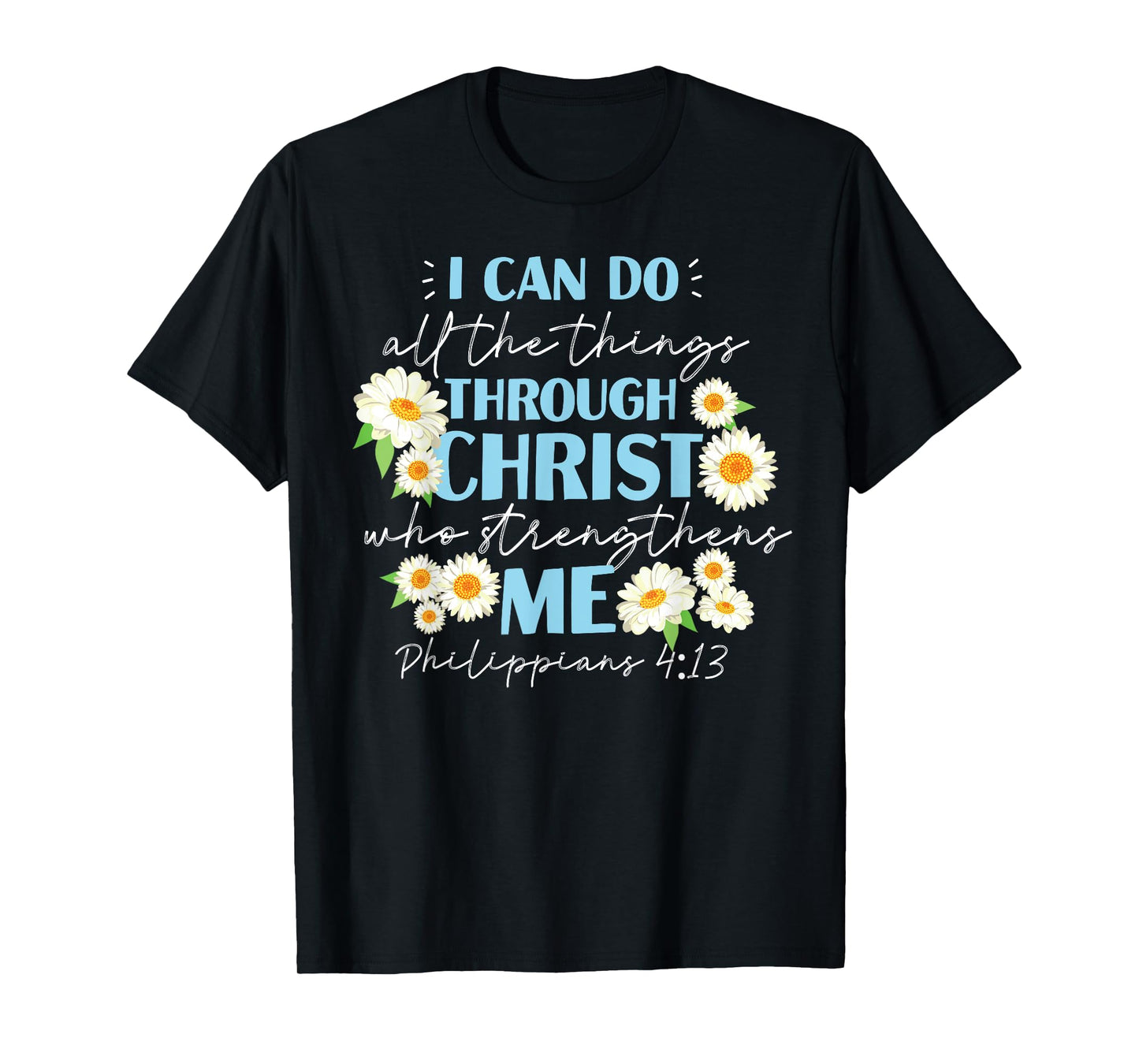 Christian Bible Verse Philippians 4:13 Flower T-Shirt