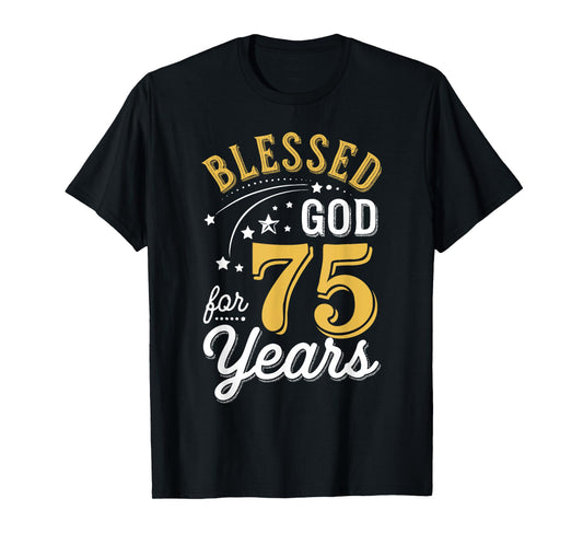 Blessed by God for 75 Years Religious Birthday Men Women T-Shirt