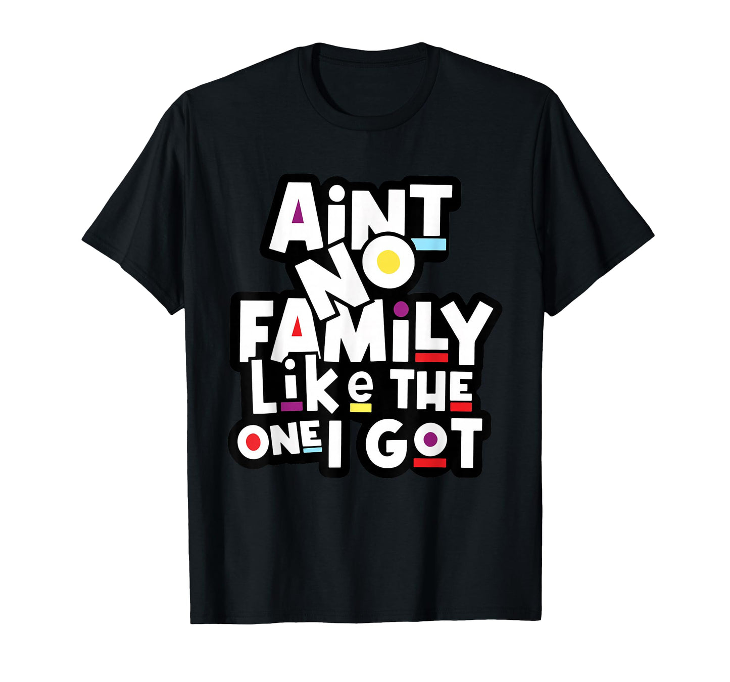 Funny Family Reunion Ain't No Family Like The One I Got T-Shirt