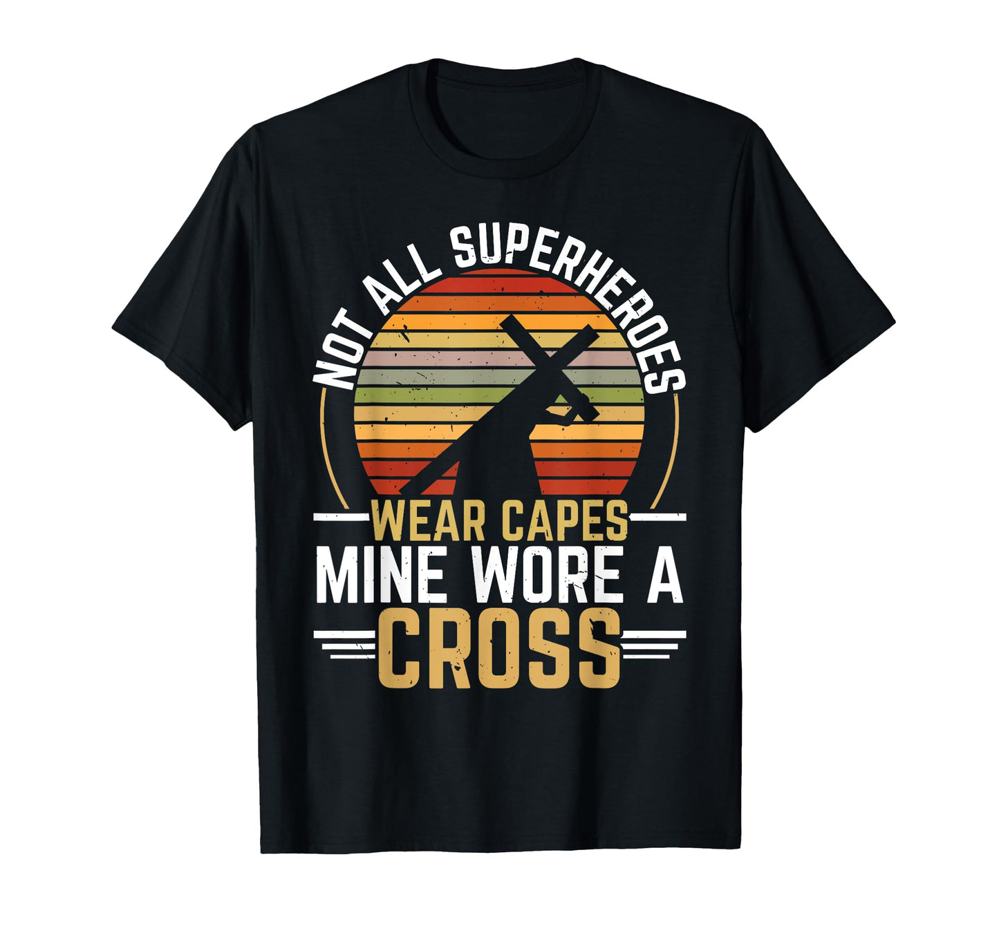 Not All Superheroes Wear Capes Mine Wore A Cross Christian T-Shirt