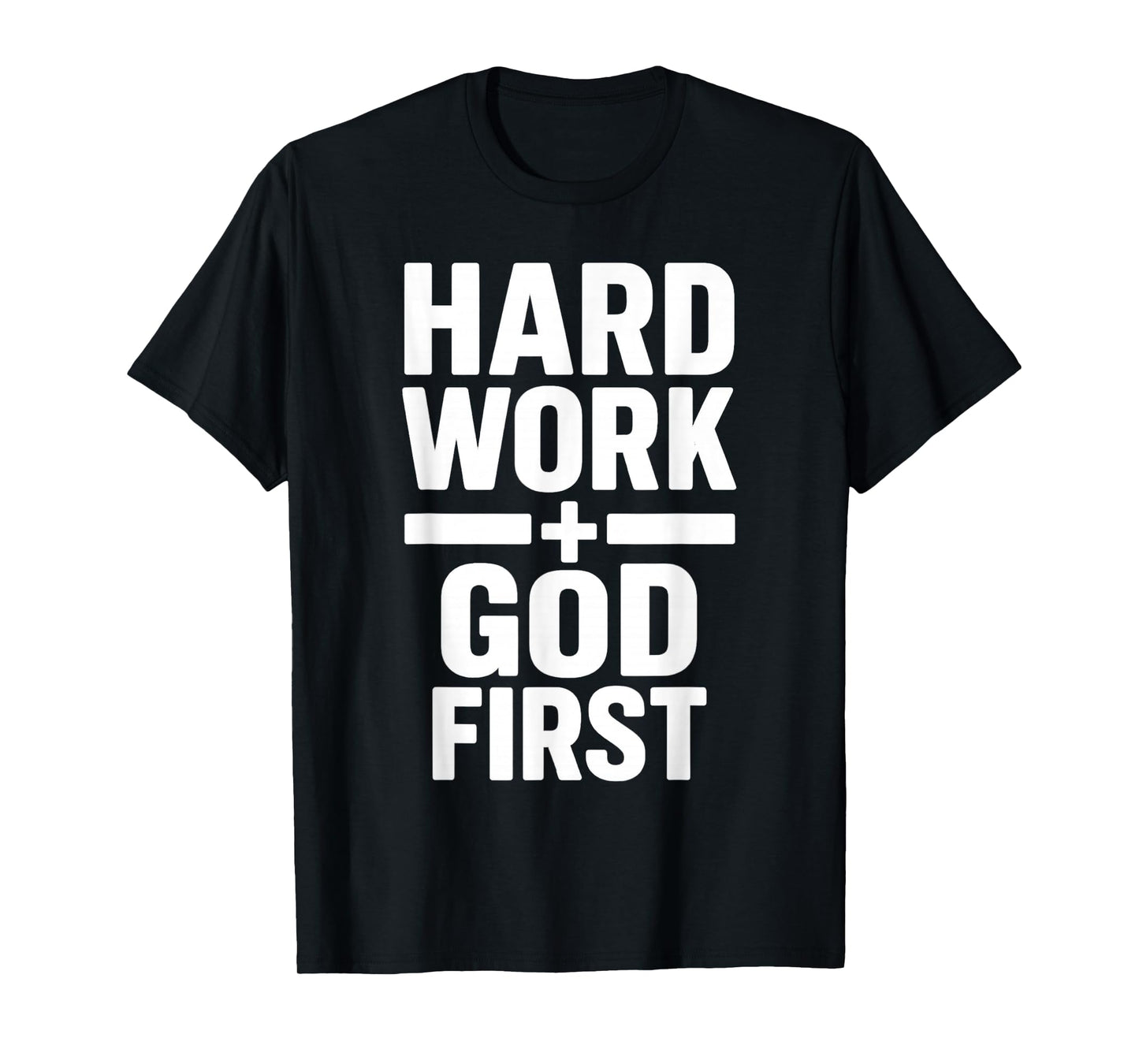 Hard Work God First Bold Statement Christian Motivation T-Shirt