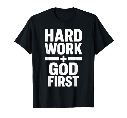 Hard Work God First Bold Statement Christian Motivation T-Shirt