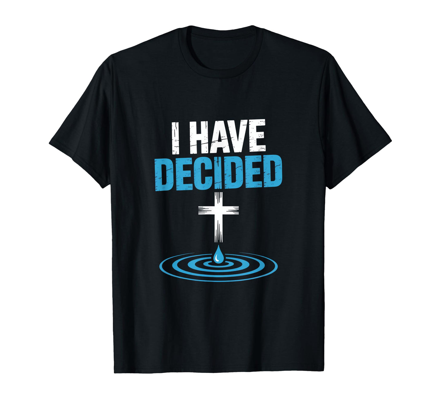 I Have Decided Christian Baptism Cross Water Faith T-Shirt