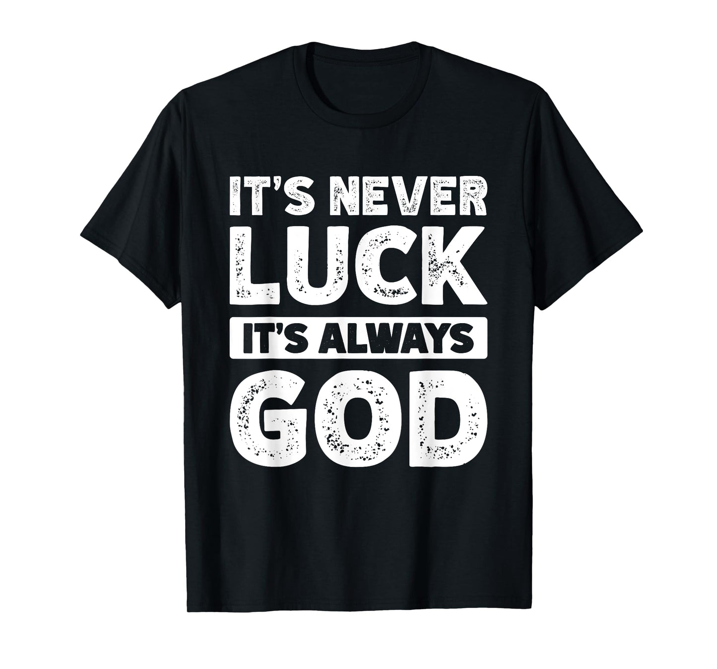 It's Never Luck It's Always God T-Shirt