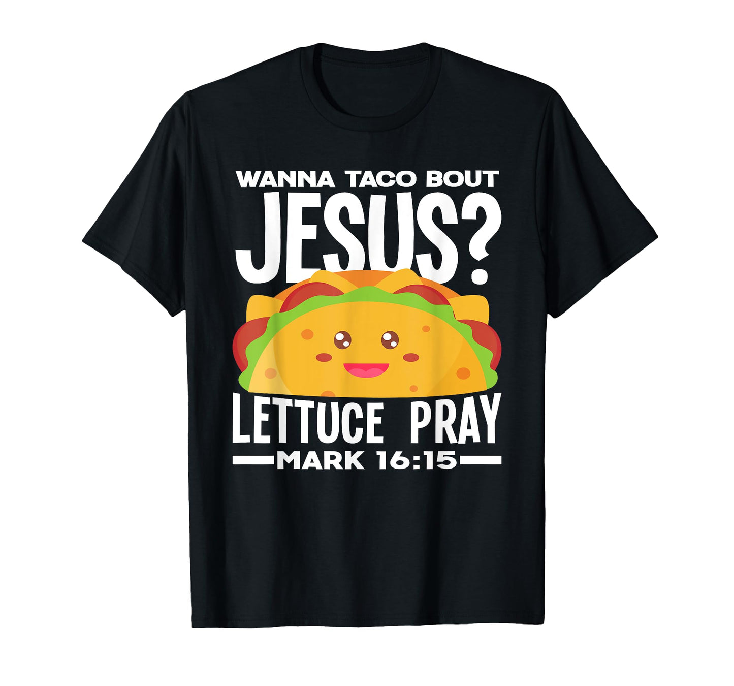 Wanna Taco Bout Jesus Lettuce Pray - Funny Taco Lover T-Shirt