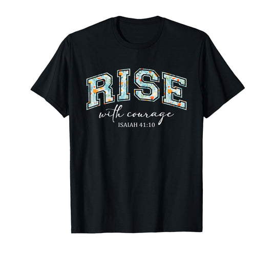 Rise with Courage Christian Religion Bible Scripture Message T-Shirt