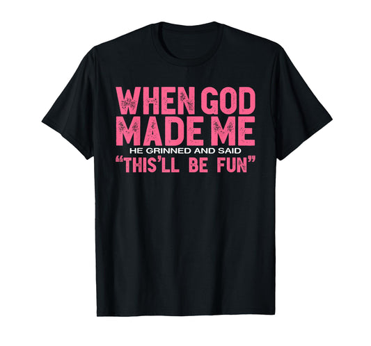 When God Made Me He Said This'll Be Fun, Quote Christian T-Shirt