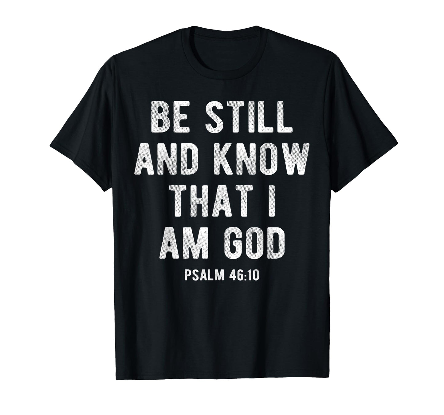 Be Still and Know That I Am God Psalm 46 10 Christian Gift T-Shirt
