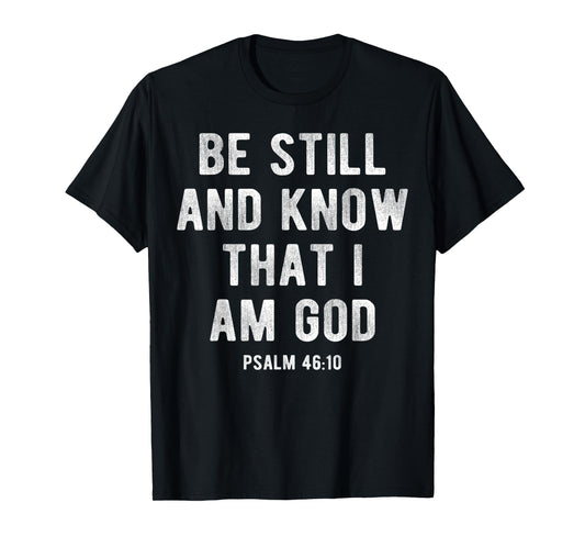 Be Still and Know That I Am God Psalm 46 10 Christian Gift T-Shirt