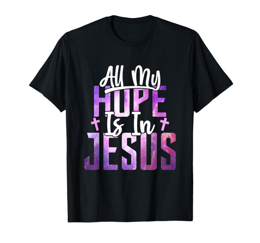All My Hope Is In Jesus Christ Faith Spiritual T-Shirt