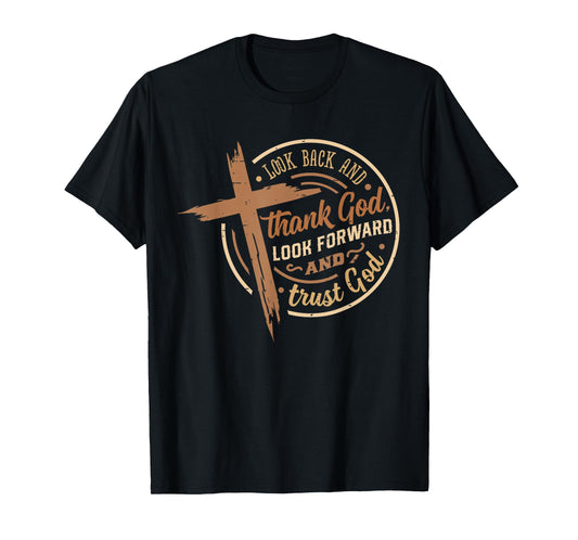 Look Back And Thank God Look Forward And Trust God Christian T-Shirt