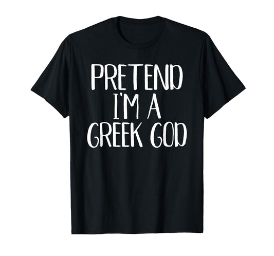 Pretend I'm A Greek God Costume Family Funny Halloween Party T-Shirt