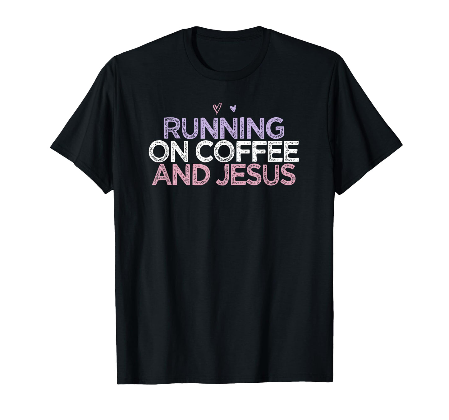 Running On Coffee And Jesus Funny Colored Saying Heart Gift T-Shirt