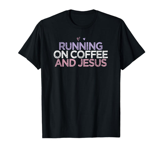 Running On Coffee And Jesus Funny Colored Saying Heart Gift T-Shirt