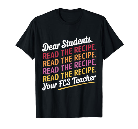 Dear Students, Read The Recipe Your FCS Teacher T-Shirt