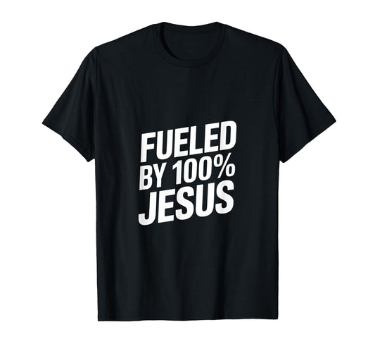 Fueled by 100% Jesus Christian Faith T-Shirt