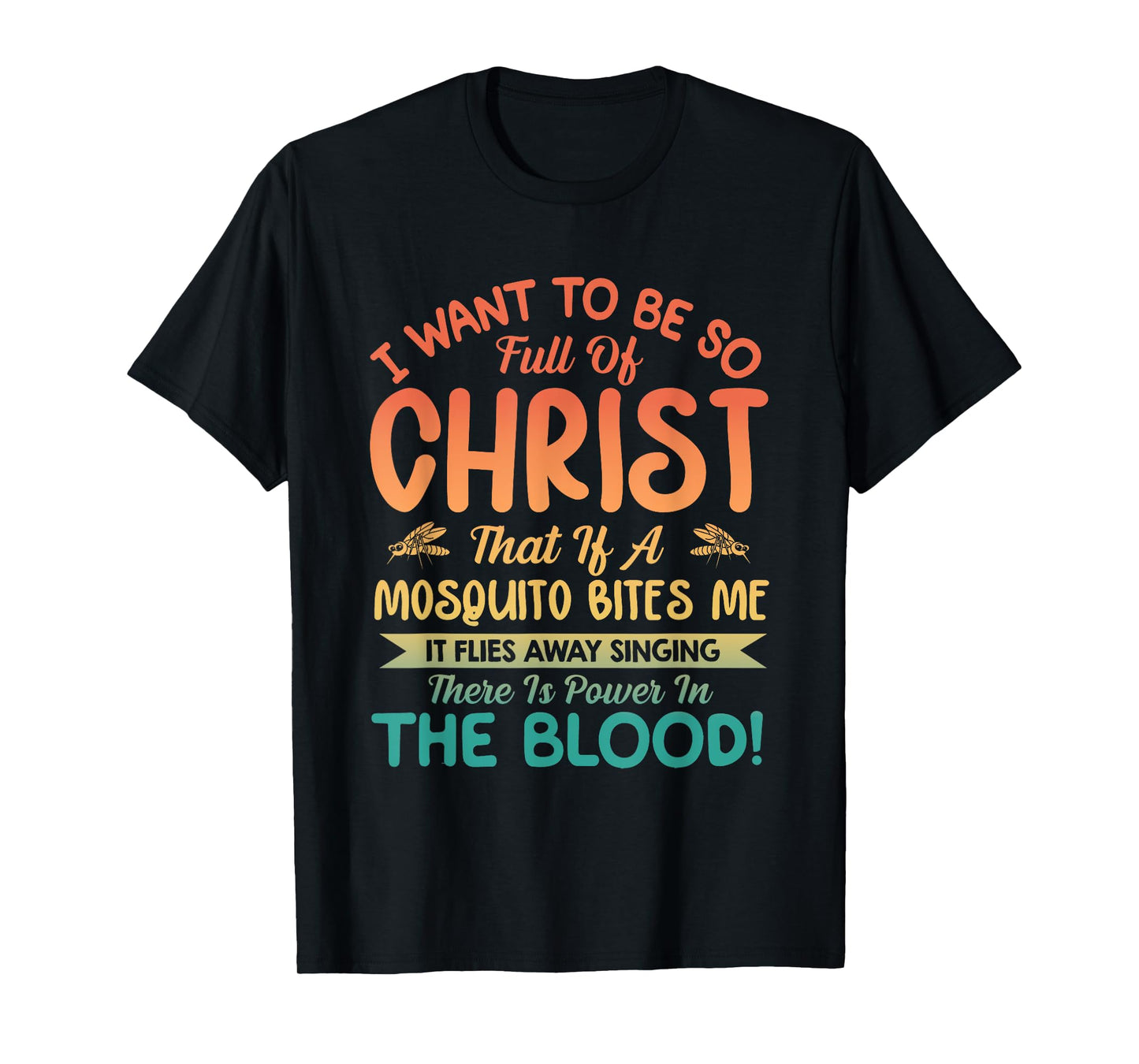 I Want To Be So Full Of Christ T-Shirt