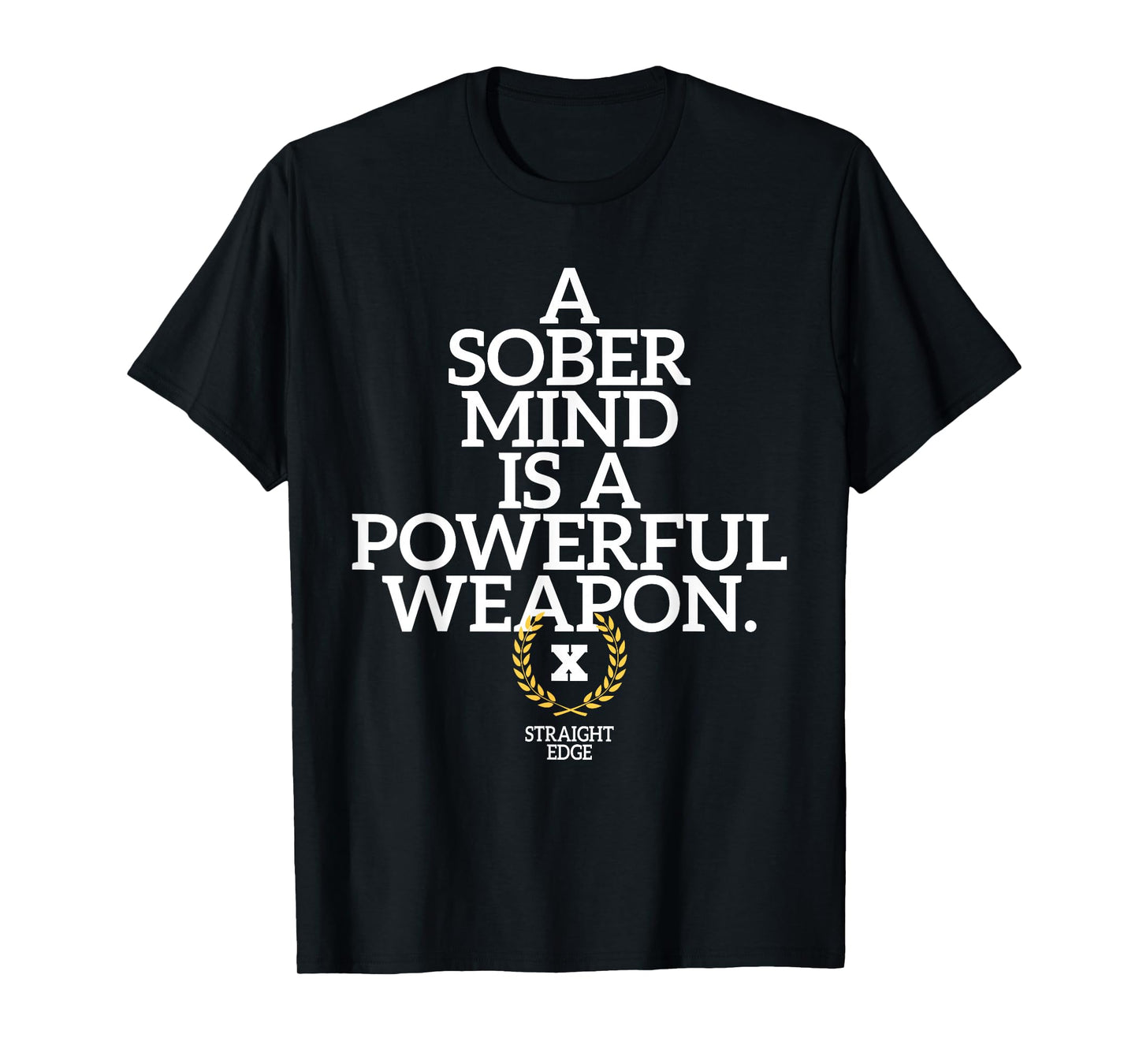 A Sober Mind Is A Powerful Weapon Straight Edge Quote XXX T-Shirt