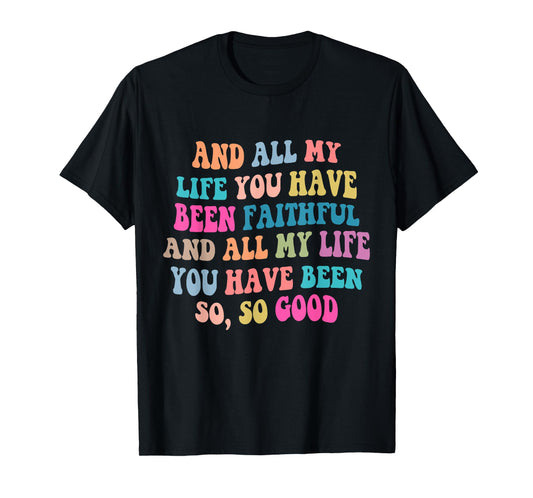 And all my life you have been faithful bright, Bible Verse T-Shirt