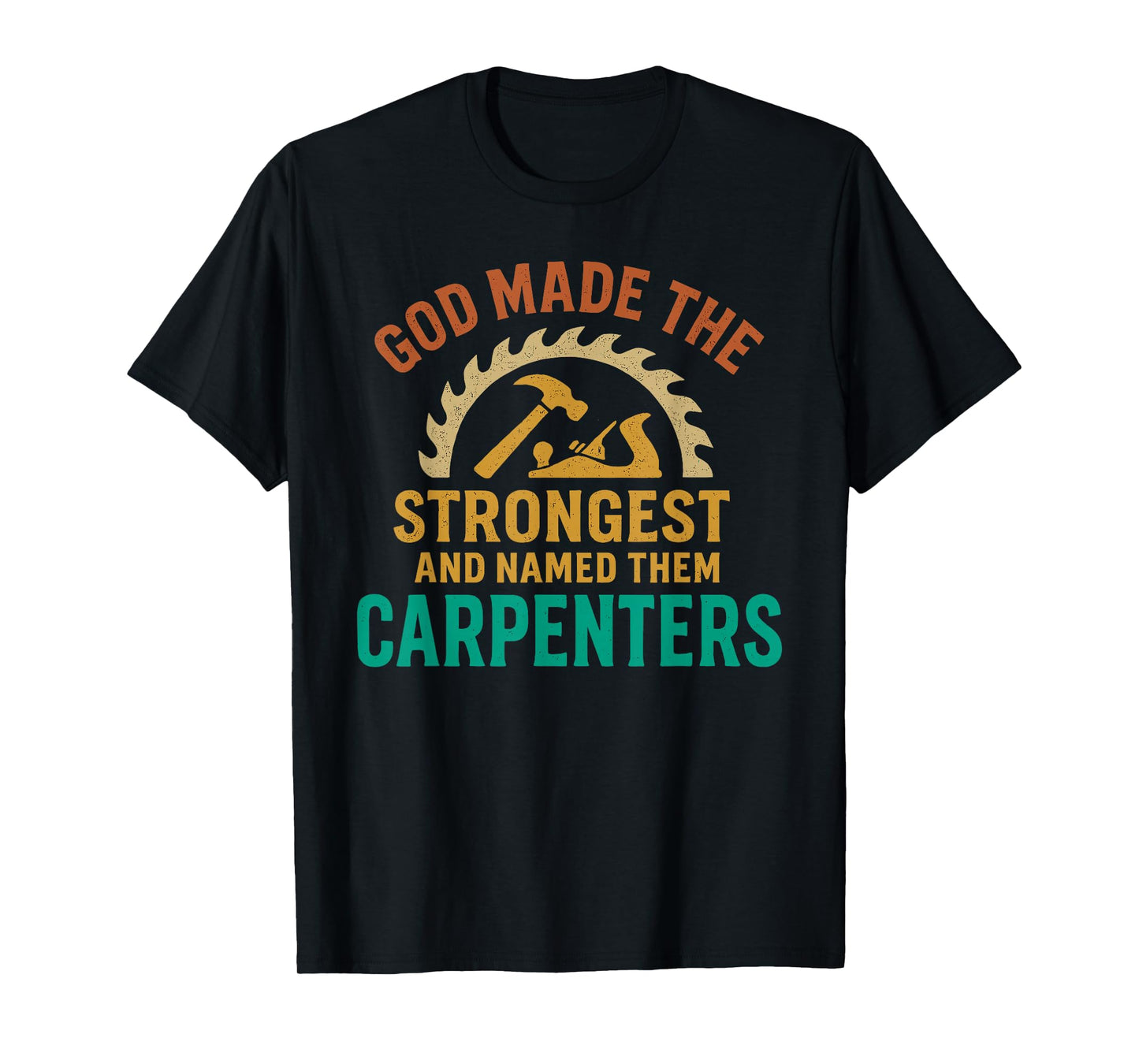 God Made The Strongest and Named Them Carpenters T-Shirt