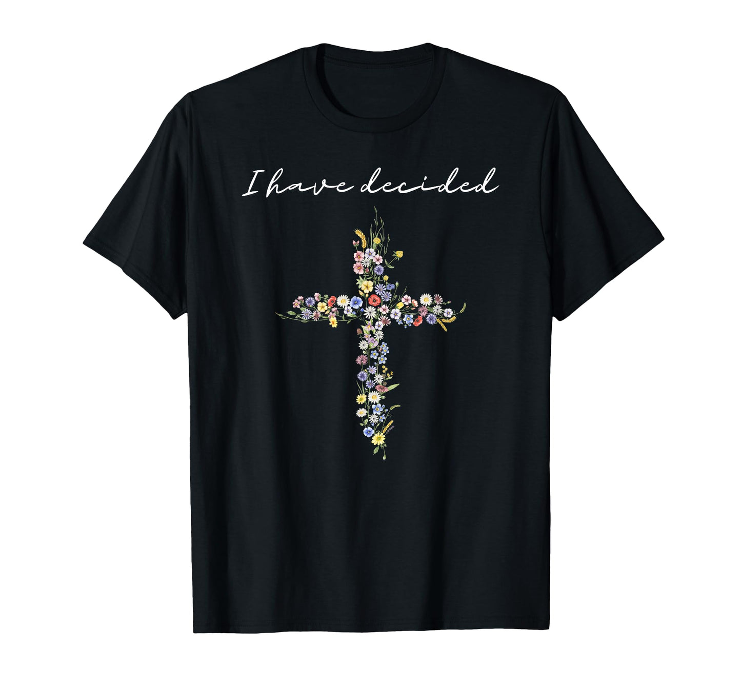 I Have Decided Floral Cross Christian Faith Fallow Jesus T-Shirt
