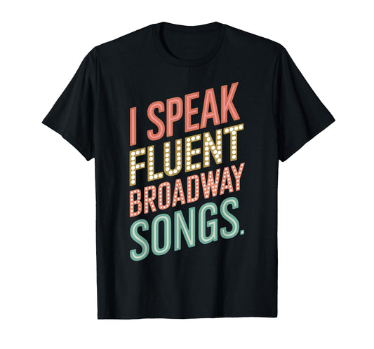 I Speak Fluent Broadway Songs T-Shirt