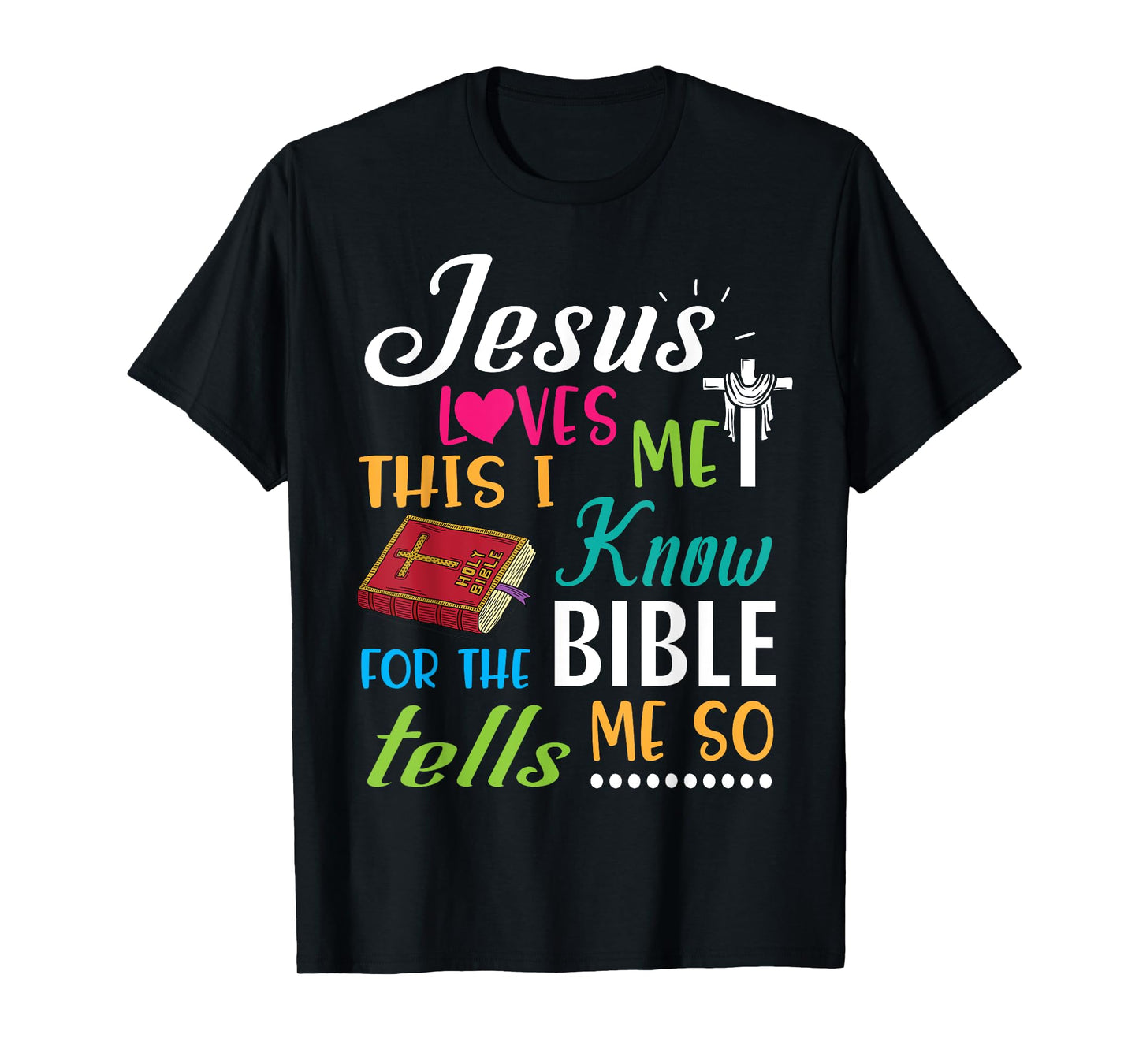 Cross Jesus Loves Me This I Know For The Bible Tells Me So T-Shirt