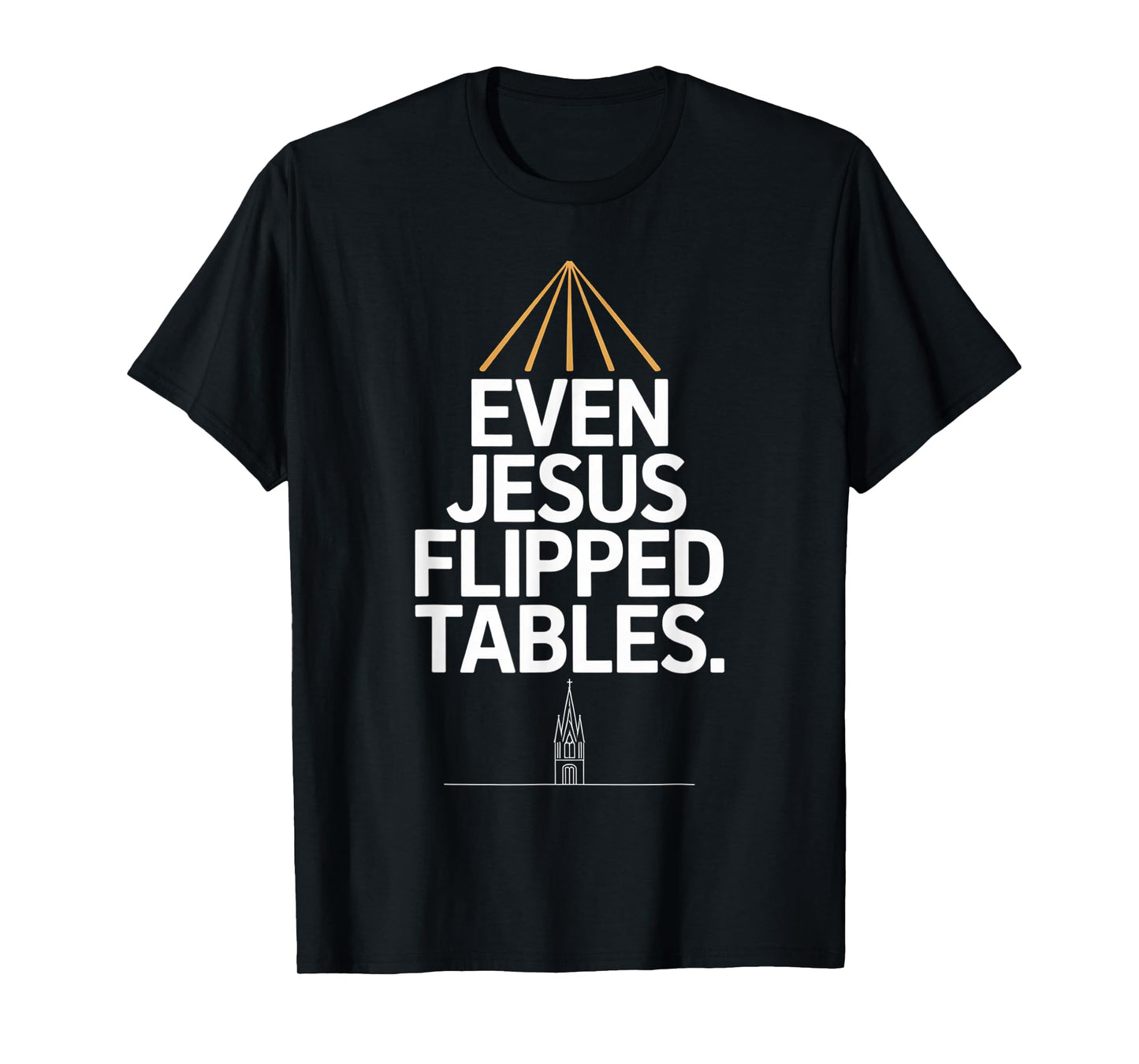 Even Jesus Flipped Tables Funny Jesus Lovers Christian T-Shirt