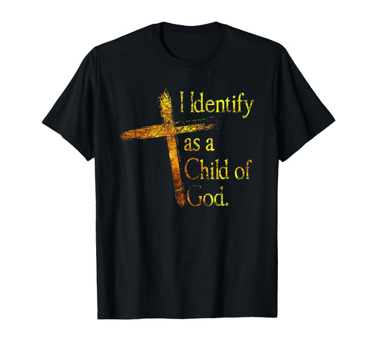 I Identify As A Child Of God Christian Funny For Men Women T-Shirt
