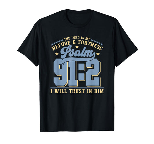 The Lord is My Refuge & Fortress – Psalm 91:2 T-Shirt