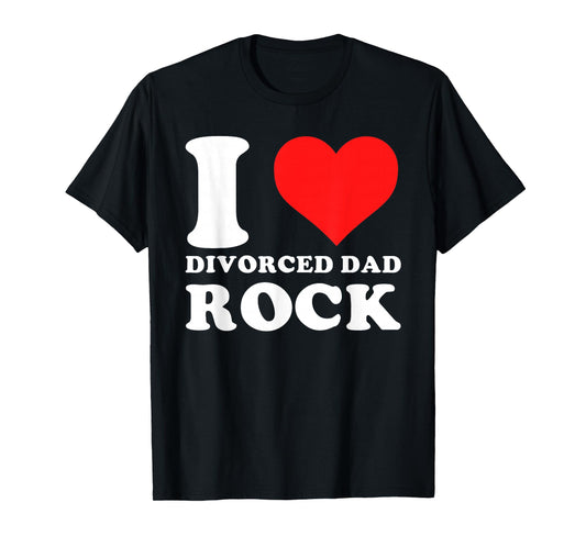 I Love Divorced Dad Rock Funny Quote T-Shirt
