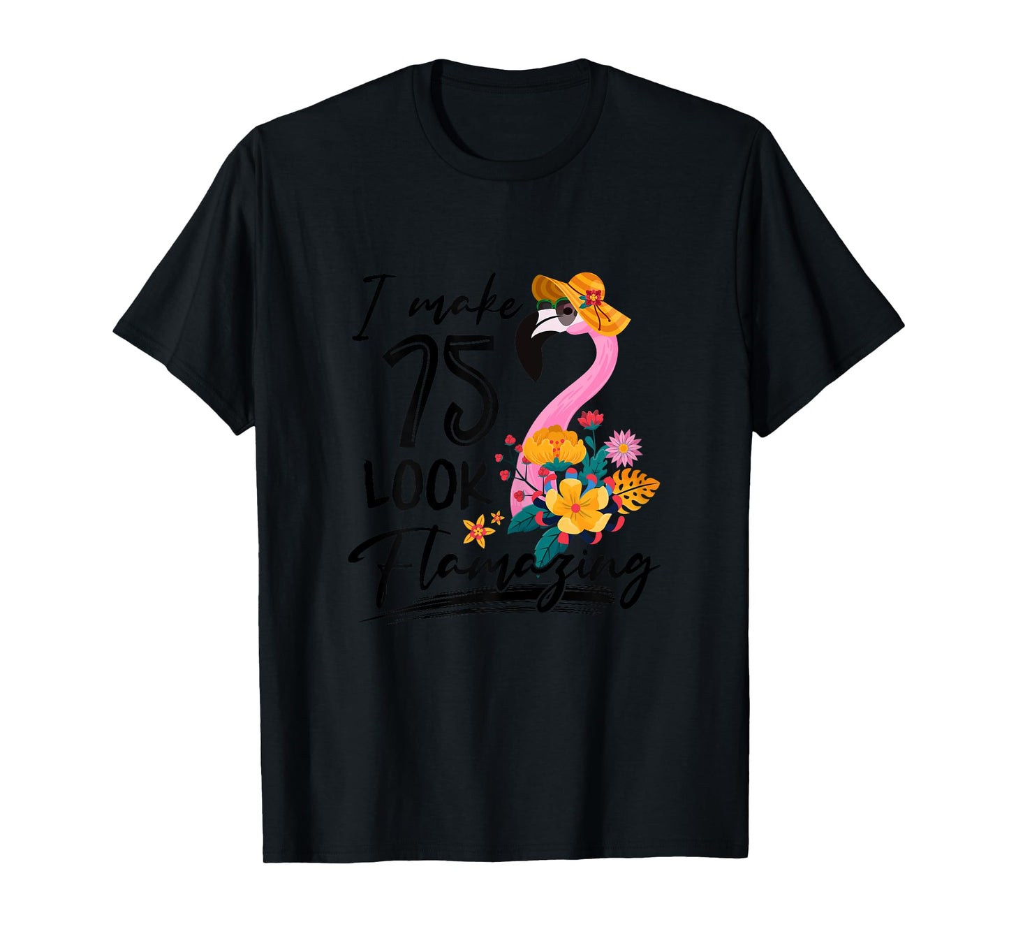 I Make 75 Look Flamazing Flamingo 75th Birthday 75 Year Old T-Shirt
