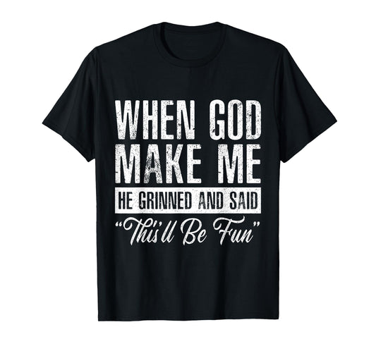 When God Made Me He Said This'll Be Fun Funny Christian T-Shirt