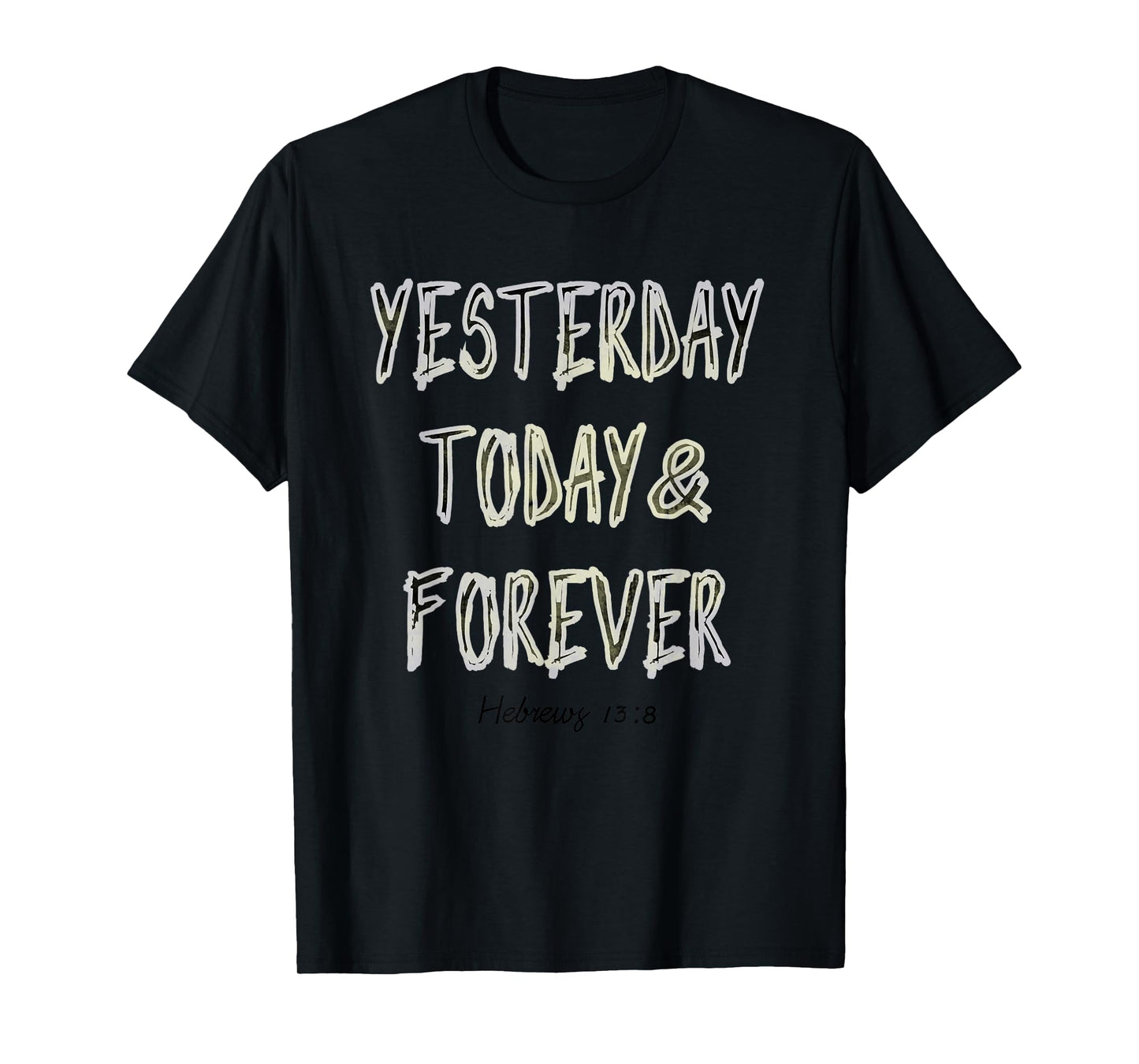Yesterday, Today, & Forever Jesus Is The Same Scripture Tee T-Shirt