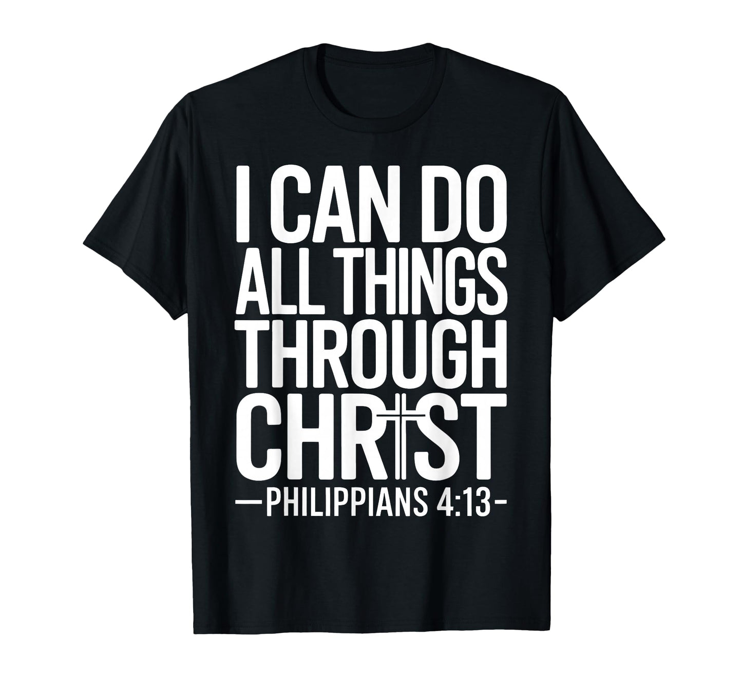 I Can Do All Things Through Christ Philippians 4:13 T-Shirt
