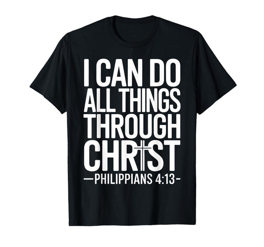 I Can Do All Things Through Christ Philippians 4:13 T-Shirt