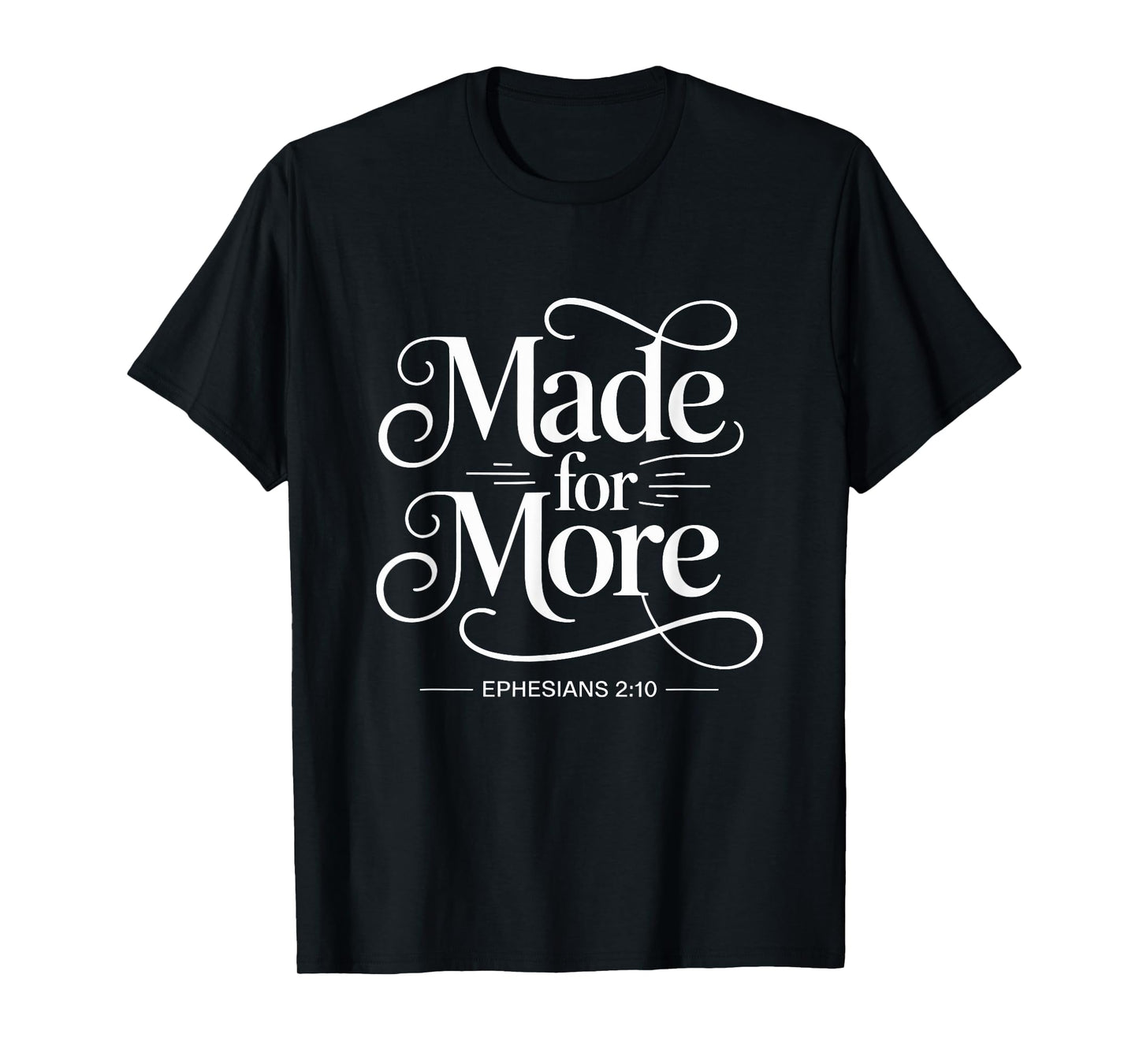 Made For More Ephesians 2:10 Christian T-Shirt
