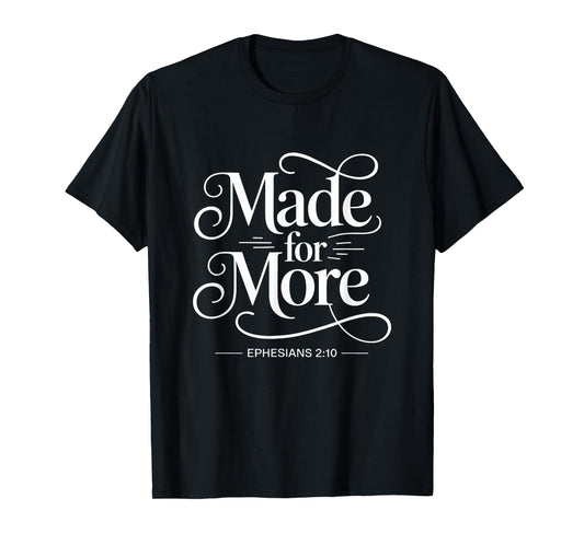 Made For More Ephesians 2:10 Christian T-Shirt