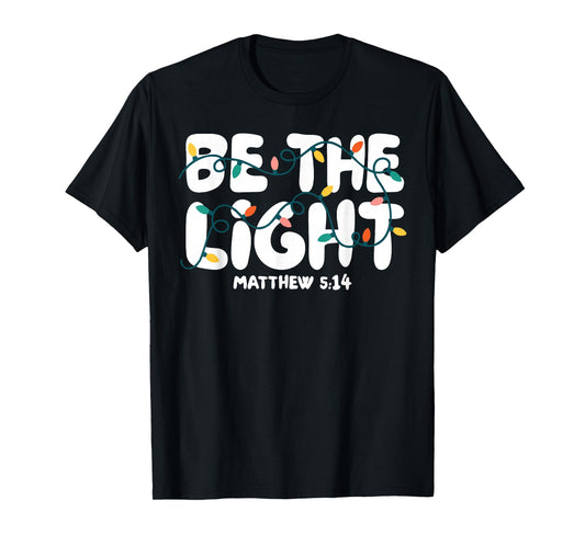 Be The Light Matthew 5:14 Christmas Bible Verse Christian T-Shirt